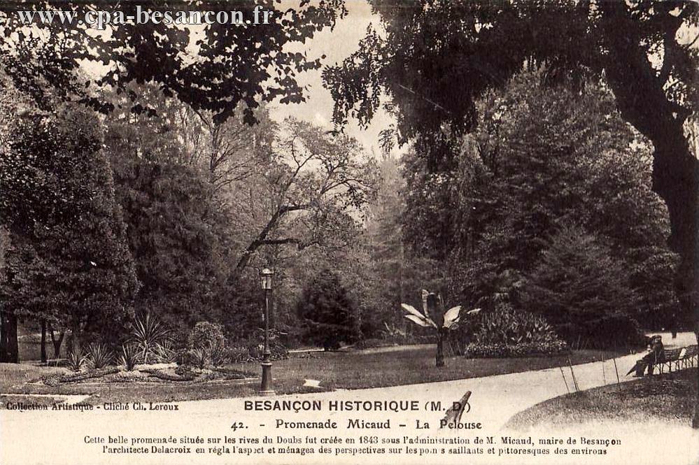 BESANÇON HISTORIQUE (M. D.) - 42. - Promenade Micaud - La Pelouse - Cette belle promenade située sur les rives du Doubs fut créée en 1843 sous l administration de M. Micaud, maire de Besançon l architecte Delacroix en régla l aspect et ménagea des perspectives sur les points saillants et pittoresques des environs